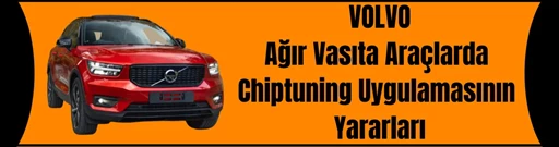 Volvo Ağır Vasıta Araçlarda Chiptuning Uygulamasının Yararları Volvo Ağır Vasıta Araçlarda Chiptuning Uygulamasının Yararları